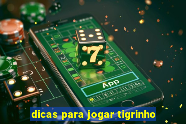 dicas para jogar tigrinho